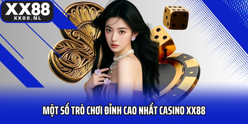 Một số trò chơi đỉnh cao nhất casino XX88